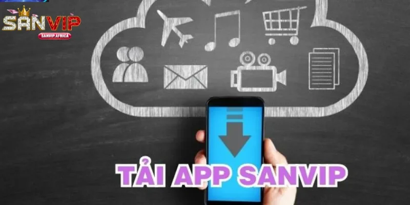 Giới thiệu tổng quan về tải app SANVIP